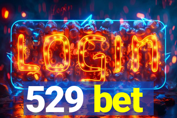 529 bet